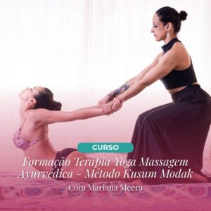 Curso de Formação Terapia Yoga Massagem Ayurvédica: Método Kusum Modak com Mariana Meera - 5 a 14 Abril 2027